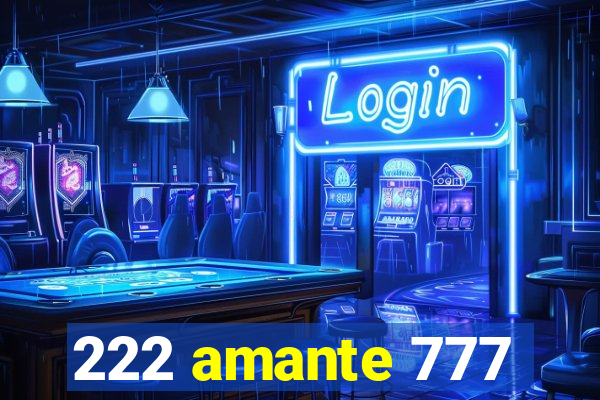 222 amante 777